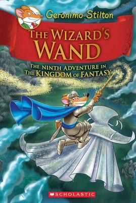 Geronimo Stilton and the Kingdom of Fantasy #9: The Wizard’s Wand