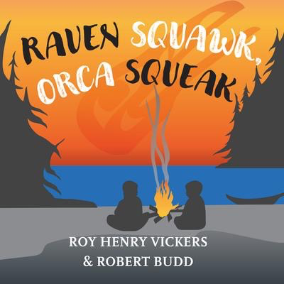 Raven Squawk, Orca Squeak: Roy Henry Vickers & Robert Budd