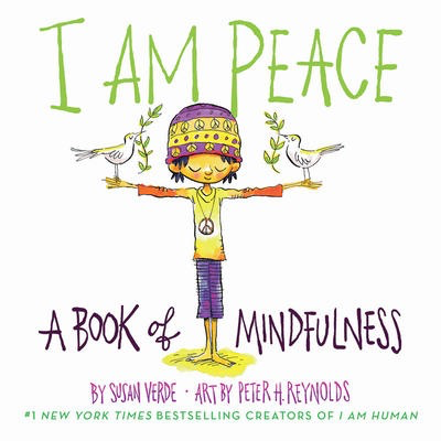 I Am Peace: A Book of Mindfulness: Susan Verde and Peter Reynolds (BB)