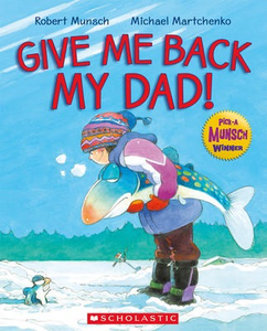 Robert Munsch's Give Me Back My Dad!