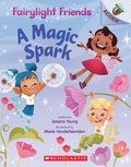 Fairylight Friends #1: A Magic Spark: An Acorn Book