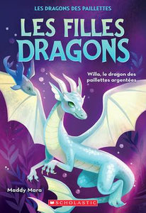 Les filles dragons #2: Willa, le dragon des paillettes argentees (Dragon Girls #2: Willa the Silver Glitter Dragon)