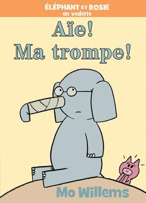Éléphant et Rosie en vedette: Aïe! Ma trompe! Mo Willems (I Broke My Trunk!)