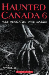 Haunted Canada #6: More Terrifying True Stories