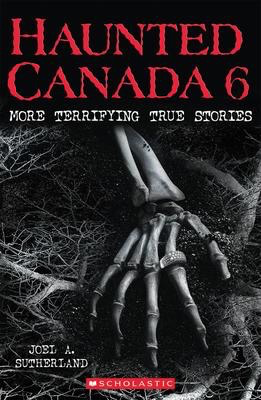 Haunted Canada #6: More Terrifying True Stories