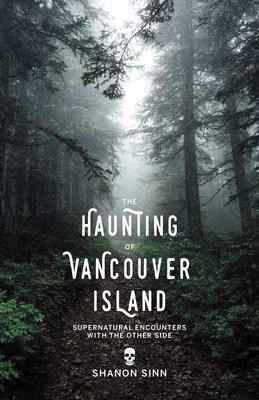 The Haunting of Vancouver Island: Supernatural Encounters with the Other Side