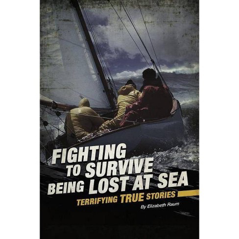 Fighting to Survive Being Lost at Sea: Terrifying True Stories
