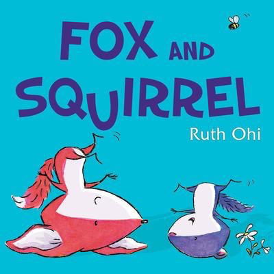 Fox and Squirrel: Ruth Ohi