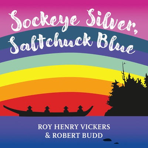 Sockeye Silver, Saltchuck Blue: Roy Henry Vickers & Robert Budd