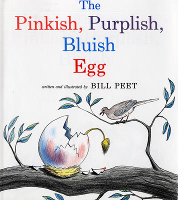 The Pinkish, Purplish, Bluish Egg: Bill Peet