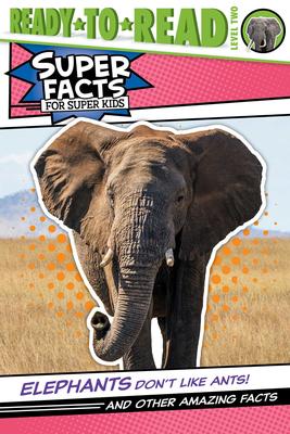Ready to Read Level 2: Elephants Don't Like Ants!: And Other Amazing Facts