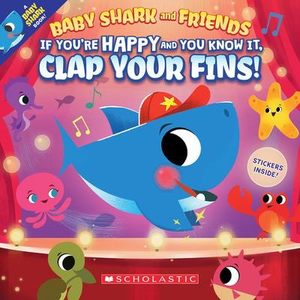 Baby Shark and Friends: If You're Happy and You Know It, Clap Your Fins!