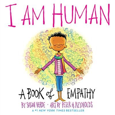 I Am Human: A Book of Empathy: Susan Verde and Peter Reynolds