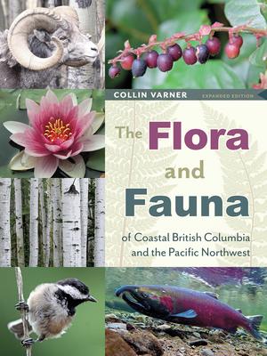 The Flora and Fauna of Coastal British Columbia and the Pacific Northwest: Expanded Edition