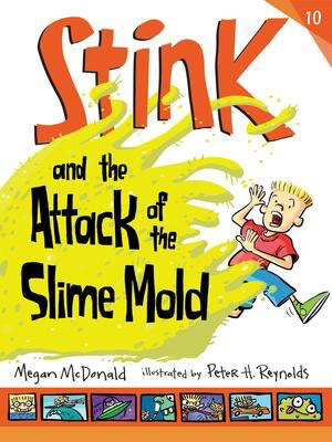 Stink #10: Stink and the Attack of the Slime Mold