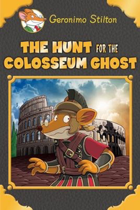Geronimo Stilton Special Edition: The Hunt for the Colosseum Ghost