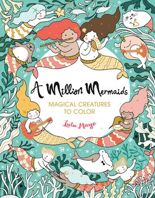 A Million Mermaids: Magical Creatures to Color