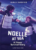 Girls Survive: Noelle at Sea: A Titanic Survival Story