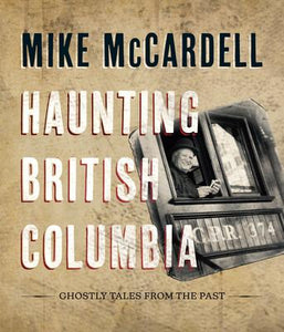Haunting British Columbia: Ghostly Tales from the Past