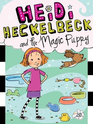 Heidi Heckelbeck #20: Heidi Heckelbeck and the Magic Puppy
