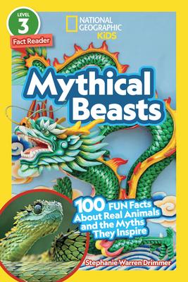 National Geographic Readers Level 3: Mythical Beasts: 100 Fun Facts About Real Animals and the Myths They Inspire