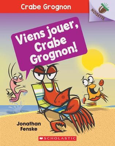 Crabe grognon  N° 2: Viens jouer, Crabe Grognon! Un Noisette Livre (A Crabby Book #2: Let's Play, Crabby! An Acorn Book)