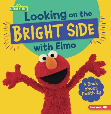 Sesame Street: Looking on the Bright Side with Elmo: A Book about Positivity