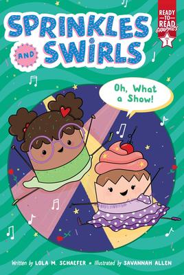 Ready-to-Read Graphics Level 1: Sprinkles and Swirls: Oh, What a Show!