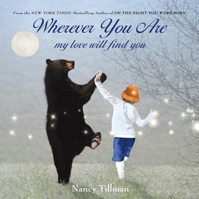 Nancy Tillman's Wherever You Are, My Love Will Find You