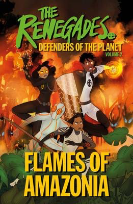 The Renegades, Defenders of the Planet Vol. 2: Flames of Amazonia