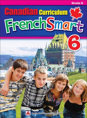 Popular Canadian Curriculum FrenchSmart 6: A Grade 6 French workbook that encompasses all the French essentials