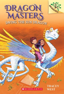 Dragon Masters #2: Saving the Sun Dragon: A Branches Book