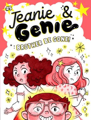Jeanie & Genie # 5: Brother Be Gone!