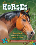 Crazy About Horses: Everything Horse Lovers Need to Know