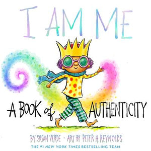 I Am Me: A Book of Authenticity: Susan Verde & Peter Reynolds