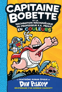 Capitaine Bobette N°4: et la machination machiavelique du professeur K.K. Prout: en couleurs (Captain Underpants #4) (HC)