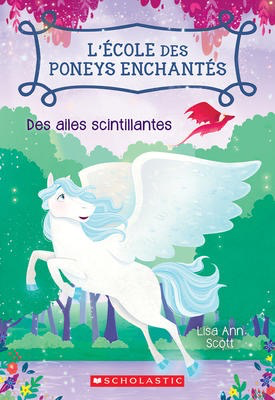 L'ecole des poneys enchantes N° 2: Des ailes scintillantes (Enchanted Pony Academy #2: Wings That Shine)