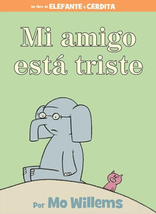 Un libro de Elefante y Cerdita: Mi amigo esta triste: Mo Willems (Elephant & Piggie: My Friend Is Sad!) (pic/hc)