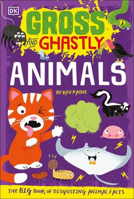 Gross and Ghastly: Animals: The Big Book of Disgusting Animal Facts