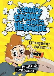 L'equipe epique quasi heroique: Etrangement irresistible (The Almost Epic Squad: Irresistible)