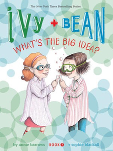 Ivy and Bean #7: What's the Big Idea?