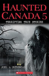 Haunted Canada #5: Terrifying True Stories