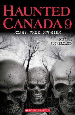 Haunted Canada #9: Scary True Stories