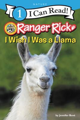 I Can Read! Level 1: Ranger Rick: I Wish I Was a Llama