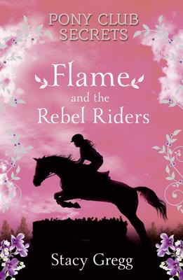 Pony Club Secrets #9: Flame and the Rebel Riders