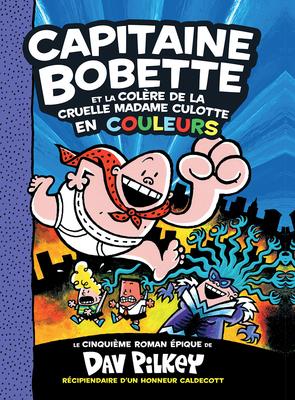 Capitaine Bobette en couleurs: N° 5 - Capitaine Bobette et la col?re de la cruelle Madame Culotte (Captain Underpants and the Wrath of the Wicked Wedgie Woman)