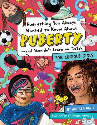 Everything You Always Wanted to Know About Puberty-and Shouldn't Learn on TikTok: For Curious Girls