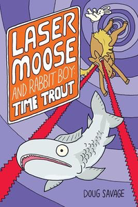 Laser Moose and Rabbit Boy #3: Time Trout