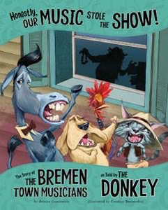 The Other Side of the Story: Honestly, Our Music Stole the Show! The Story of the Bremen Town Musicians as Told by the Donkey