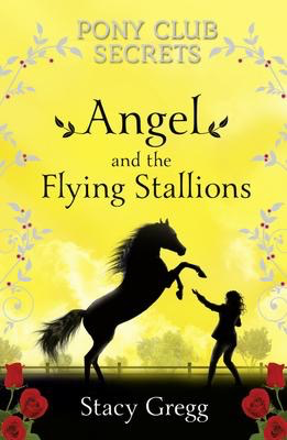 Pony Club Secrets #10: Angel and the Flying Stallions